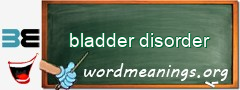 WordMeaning blackboard for bladder disorder